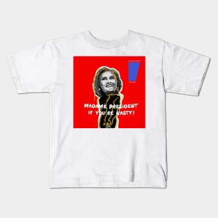 MADAME PRESIDENT IF YOU'RE NASTY! Kids T-Shirt